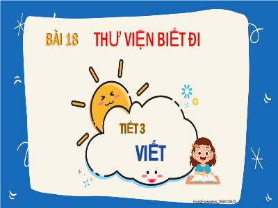 Bài giảng môn Tiếng Việt Lớp 2 - Bài 18, Tiết 3: Nghe Viết - Thư viện biết đi