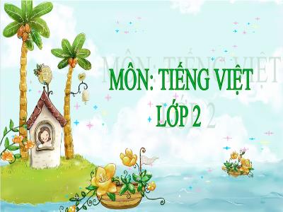 Bài giảng môn Tiếng Việt Lớp 2 - Bài 20: Nhím nâu kết bạn (Tiết 1+2)