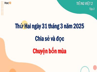 Bài giảng môn Tiếng Việt Lớp 2 - Bài đọc 1: Chuyện bốn mùa