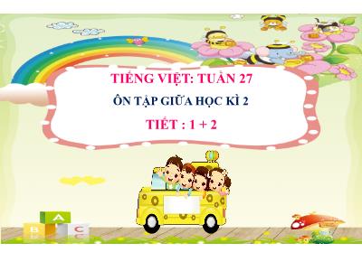 Bài giảng môn Tiếng Việt Lớp 2 - Tuần 27, Ôn tập Giữa học kì II (Tiết 1+2)