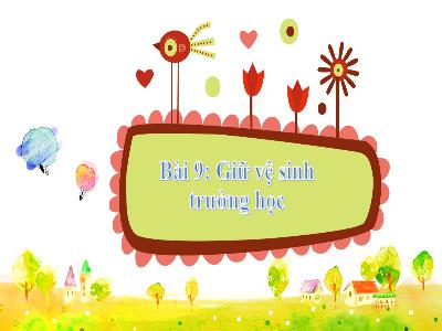 Bài giảng môn TNXH Lớp 2 - Bài 9: Giữ vệ sinh trường học