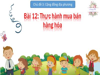 Bài giảng môn TNXH Lớp 2 - Chủ đề 3, Bài 12: Thực hành mua bán hàng hóa