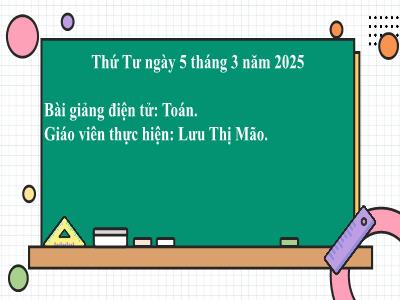 Bài giảng môn Toán Lớp 2 - Bài: Các số tròn trăm, tròn chục (GV: Lưu Thị Mão - Năm học 2024-2025)