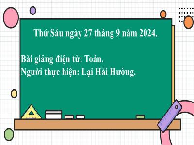 Bài giảng môn Toán Lớp 2 - Bài: Luyện tập chung (GV: Lại Hải Hường - Năm học 2024-2025)