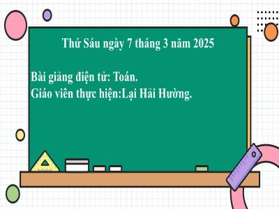 Bài giảng môn Toán Lớp 2 - Bài: So sánh các số tròn trăm, tròn chục (GV: Lại Hải Hường - Năm học 2024-2025)