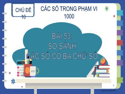 Bài giảng môn Toán Lớp 2 - Chủ đề 10, Bài 53: So sánh các số có ba chữ số (Tiết 1)